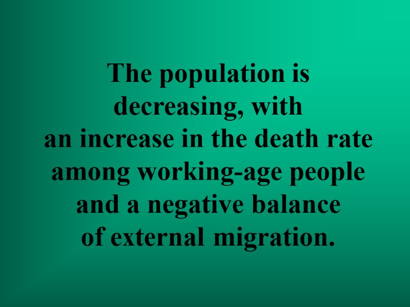 The population is decreasing, with an increase in the death rate among working-age people